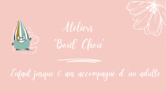 Juillet & Août 2025 : Ateliers Bout’Chou